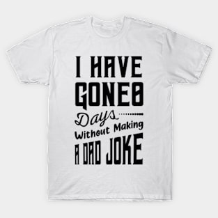 I Have Gone 0 Days Without Making A Dad Joke,fathers day gift from wife T-Shirt